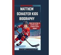 MATTHEW SCHAEFER KIDS BIOGRAPHY: From the Ice Rink to the Big League - A Hockey Star's Journey