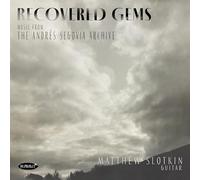 MATTHEW SLOTKIN - RECOVERED GEMS: MUSIC FROM THE ANDRÉS SEGOVIA ARCHIVE