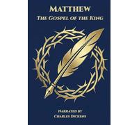 Matthew - The Gospel of the King: Narrated by Charles Dickens: 1 (Voices of the Kingdom Collection)