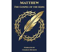 Matthew - The Gospel of the King: Narrated by Charles Dickens (Voices of the Kingdom Collection)