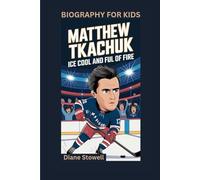 MATTHEW TKACHUK: Ice Cool and Full of Fire- Biography for kids