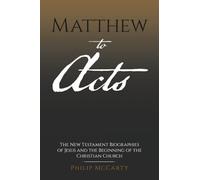 Matthew to Acts: The New Testament Biographies of Jesus and the Beginning of the Christian Church