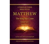 Matthew Volume 1: The King Has Come: A Verse-by-Verse Commentary on Matthew Chapters 1-9 (Step by Step in Faith Bible Commentary Series) (Step by Step In Faith Bible Study Series)