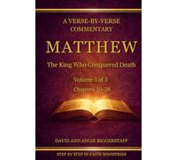 Matthew Volume 3: The King Who Conquered Death: A Verse-by-Verse Commentary on Matthew Chapters 20-28 (Step by Step in Faith Bible Commentary Series)