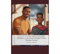 Matthew Vs. The Storm Cloud: A Pilot's Weather Lessons Book 4 of the Matthew Learns to Fly Series: Earth’s Atmosphere and Temperature, Atmospheric ... Fly: Inspiring Young Pilots to Reach the Sky)