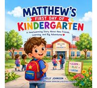 Matthew's First Day of Kindergarten: A Heartwarming Story About New Friends, Learning, and Big Adventures