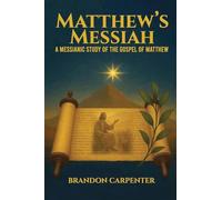 Matthew's Messiah: A Messianic Study of the Gospel of Matthew