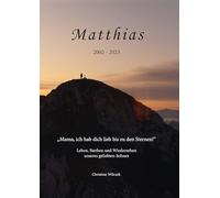 Matthias 2002-2023: Leben, Sterben und Wiedersehen unseres geliebten Sohnes