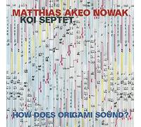 Matthias Akeo Nowak - Koi Septet - How Does Origami Sound?