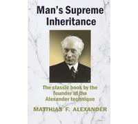 Matthias Alexander Man's Supreme Inheritance (Tapa blanda) (Importación USA)