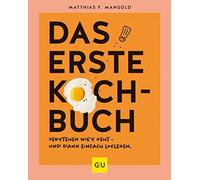 Matthias F. Man Das erste Kochbuch: Verstehen, wie’s geht - und dann (Tapa dura)