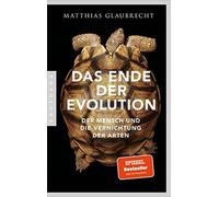 Matthias Glaubr Das Ende der Evolution: Der Mensch und die Vernich (Tapa blanda)