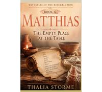 MATTHIAS: The Empty Place at the Table (Witnesses of the Resurrection)
