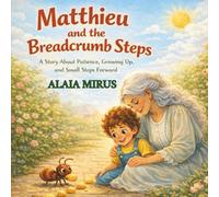 Matthieu and the Breadcrumb Steps: A Story About Patience, Growing Up, and Small Steps Forward