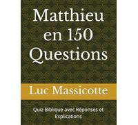 Matthieu en 150 Questions: Quiz Biblique avec Réponses et Explications