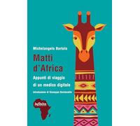 Matti d'Africa. Appunti di viaggio di un medico digitale (Afriche)