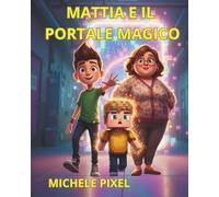 MATTIA E IL MISTERO DEL PORTALE (LE AVVENTURE DI MATTIA)