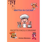 MATTIA IN CUCINA: ricette facili e buone