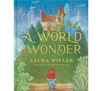 Mattia, Janna - A World Wonder: A Story of Big Dreams, Amazing Adventures, and the Little Things that Matter Most