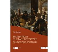 Mattia Preti: the banquet scenes. Sources and strategies (Pensieri ad arte)