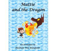Mattie and the Dragon: An Invitation to Illustrate this Storybook