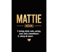 Mattie Definition Personalized Name: Funny Personalized Journal for Mattie - Custom Lined Notebook with Name for Women and Girls, 6x9 Inches, 120 Pages