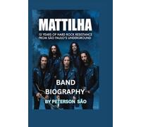 MATTILHA BAND BIOGRAPHY: 15 Years of Hard Rock Resistance from São Paulo's Underground