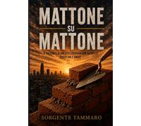 MATTONE SU MATTONE: Manuale di resistenza finanziaria ed economia del cuore