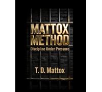 Mattox Method: Discipline Under Pressure