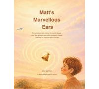 Matt's Marvellous Ears: For children who notice the world deeply - and their grown-ups who support them - learning to respond with courage
