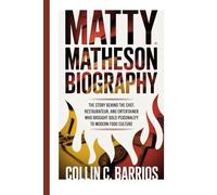 MATTY MATHESON: The Story Behind the Chef, Restaurateur, and Entertainer Who Brought Bold Personality to Modern Food Culture.