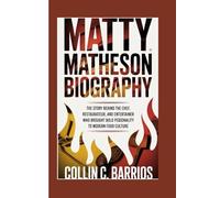MATTY MATHESON: The Story Behind the Chef, Restaurateur, and Entertainer Who Brought Bold Personality to Modern Food Culture.