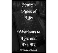 Matty's Rules of Life: Wisedoms to Live and Die By