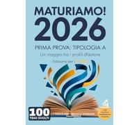 MaturiAmo! - Prima prova esame di Maturità - Temi svolti - Tipologia A - Edizione per i Licei: Un viaggio tra i profili d’autore, con valutazione ... per la prima prova d'esame Maturità 2026)