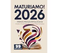 MaturiAmo! - Prima prova esame di Maturità: Temi svolti - Tipologia B - Analisi e Produzione di un Testo Argomentativo - 99 tracce (Maturità 2026) ... per la prima prova d'esame Maturità 2026)
