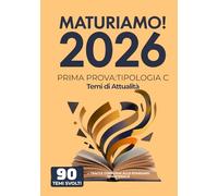 MaturiAmo! Prima prova esame di Maturità - Tipologia C: 90 Temi d'Attualità Svolti (Maturità 2026) (MaturiAmo! Temi svolti per la prima prova d'esame Maturità 2026)