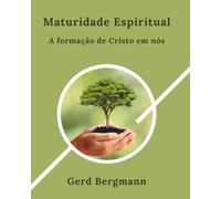 Maturidade Espiritual: A formação de Cristo em nós (Os módulos de transformação)