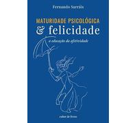 MATURIDADE PSICOLóGICA E FELICIDADE - A EDUCAçãO DA AFETIVIDADE