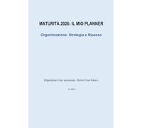 MATURITÀ 2026: IL MIO PLANNER: Organizzazione, Strategia e Ripasso - Aggiornato al Decreto 30/01/2026
