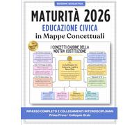 Maturità in Mappe Concettuali - Educazione Civica: 75+ Mappe Mentali per l’Esame di Stato: Ripasso Completo e Collegamenti Interdisciplinari per la Prima Prova e il Colloquio Orale