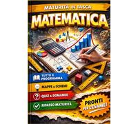 Maturità in Tasca - Matematica: Il ripasso completo per la maturità: schemi DSA con immagini, riassunti chiari e 150 domande tipo esame di Stato