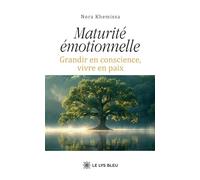 Maturité émotionnelle: Grandir en conscience, vivre en paix