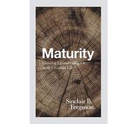 Maturity: Growing Up and Going on in the Christian Life