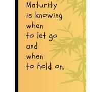 Maturity is knowing when to let go and when to hold on.: Adulting Notebook Journal for Friends and Family