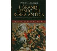 Matyszak Philip - Grandi Nemici Di Roma Antica (I)