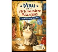 Mau und das verschwundene Milchglas: Die Abenteuer der Katze Mau Nr. 1
