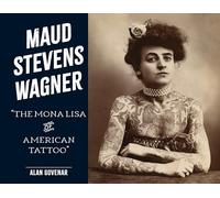 Maud Stevens Wagner – La Mona Lisa del tatuaje americano – Schiffer Publishing