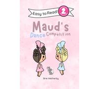 Maud's Dance Competition: Kindergartener and First Grade Level Two Easy Reader Featuring Ballerinas and Their Animal Friends: 2 (To be a Ballerina)