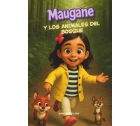 Maugane y los animales del bosque: La niña que soñaba con unicornios, una mágica aventura explorando el Bosque (Libro infantil 4-10 años).