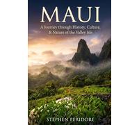 Maui : A Journey through History, Culture, and Nature of the Valley Isle